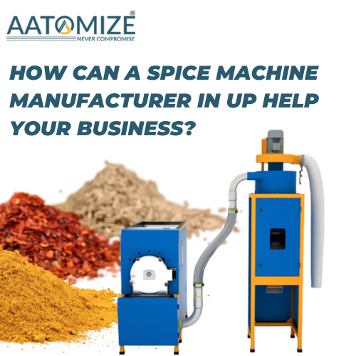 How Can A Spice Machine Manufacturer In UP Help Your Business?